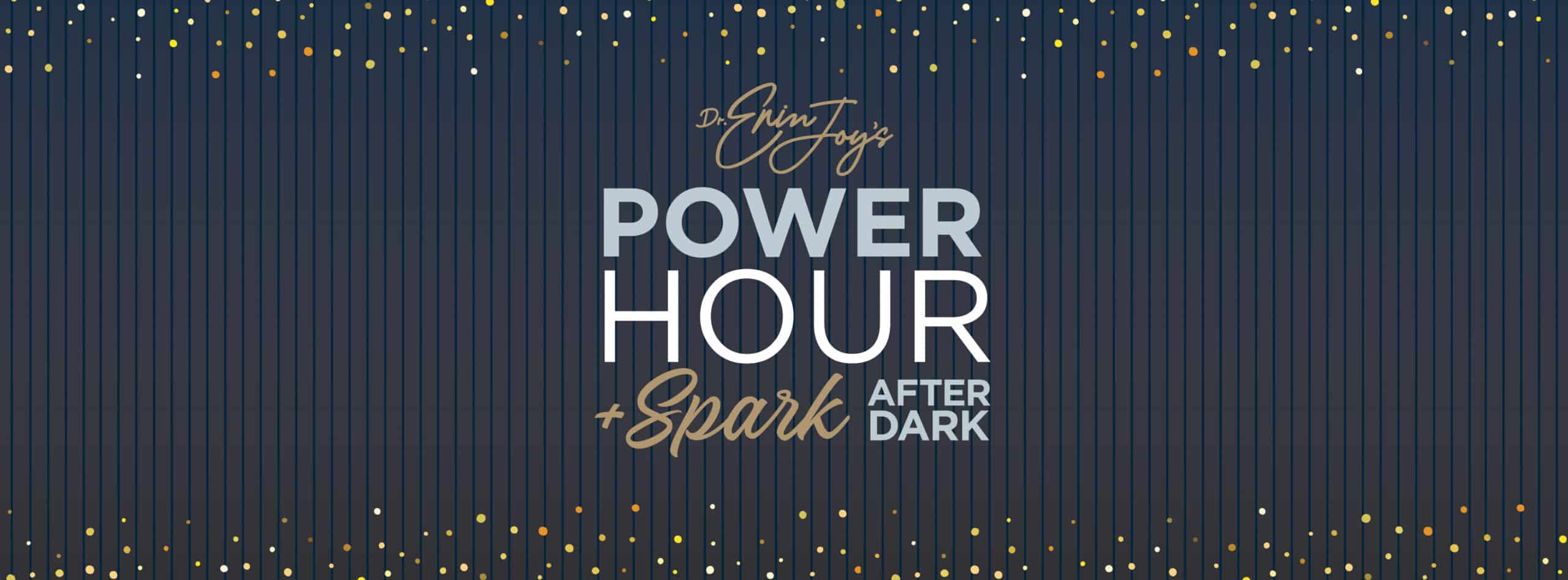 Power Hour + Spark After Dark